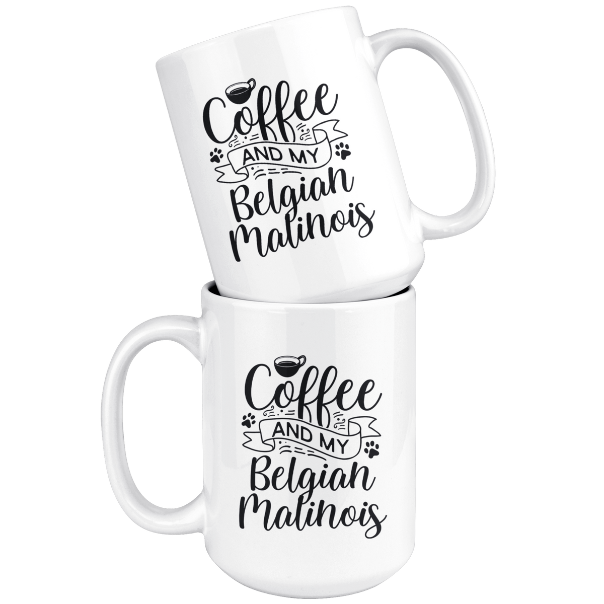 Belgian Malinois Coffee and my Dog Coffee / Tea Ceramic Mug - 11oz / 15oz Drinkware