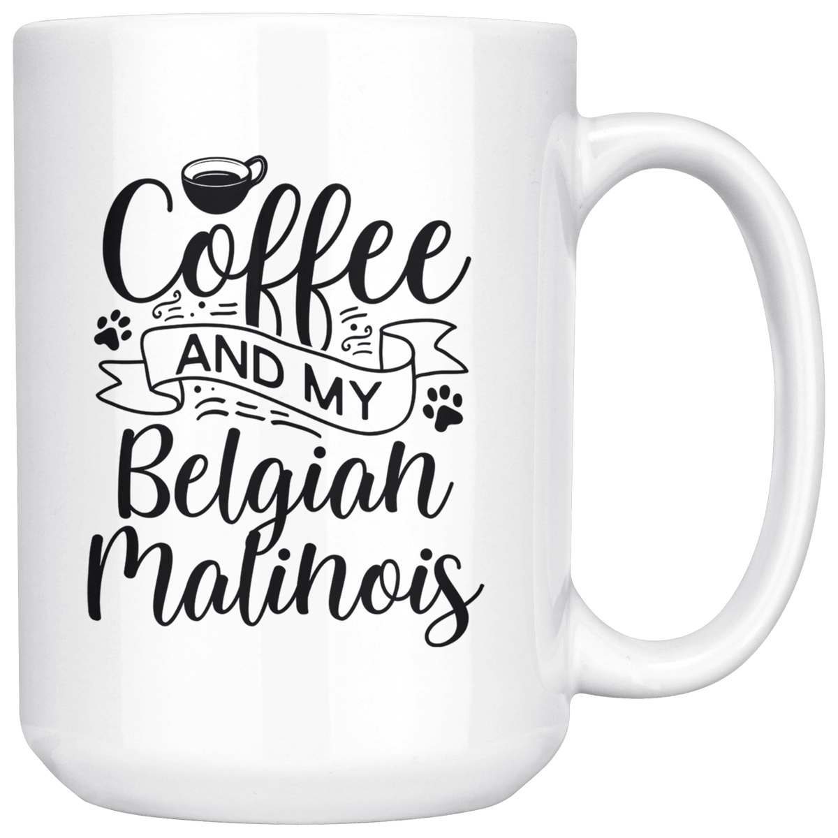 Belgian Malinois Coffee and my Dog Coffee / Tea Ceramic Mug - 11oz / 15oz Drinkware 15oz Mug
