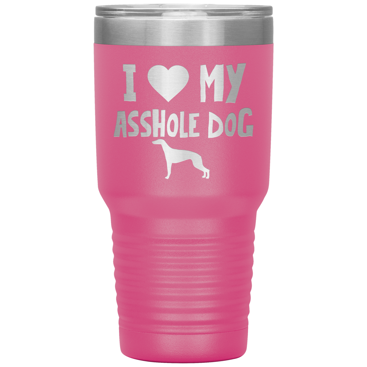 I Love My Asshole Greyhound Dog 30 Oz Vacuum Tumbler