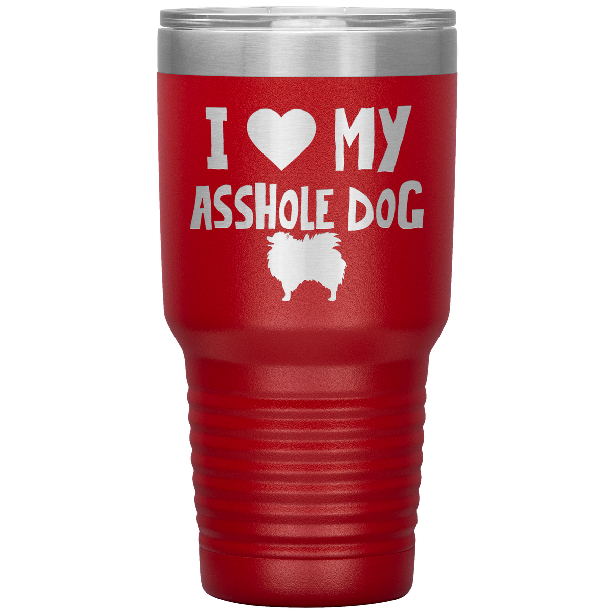 I Love My Asshole Pomeranian Dog 30 Oz Vacuum Tumbler