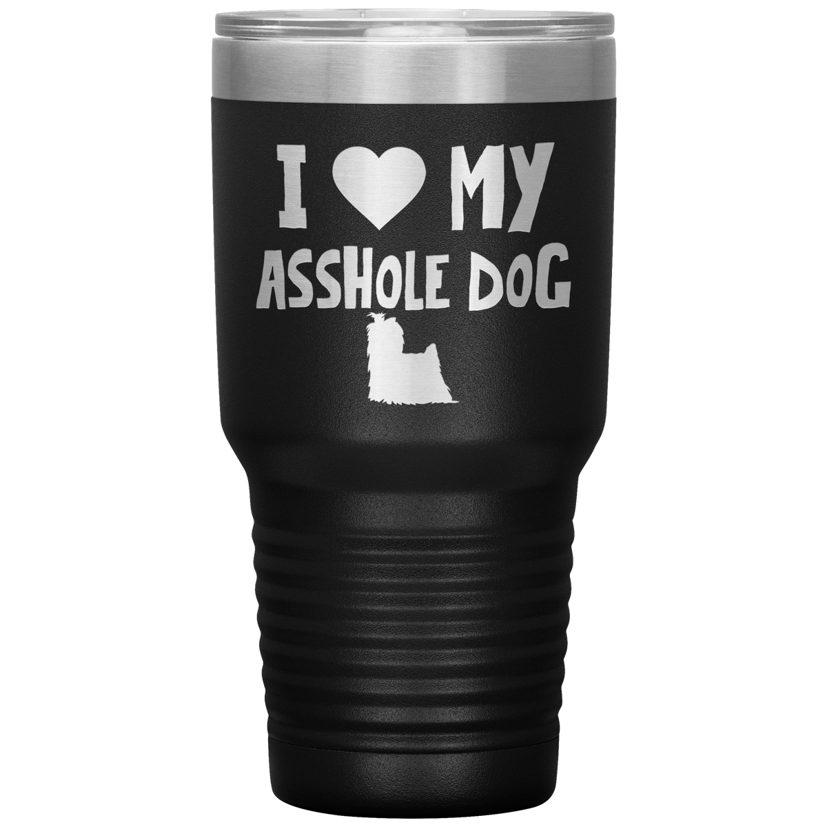 I Love My Asshole Yorkshire Terrier Dog 30 Oz Vacuum Tumbler