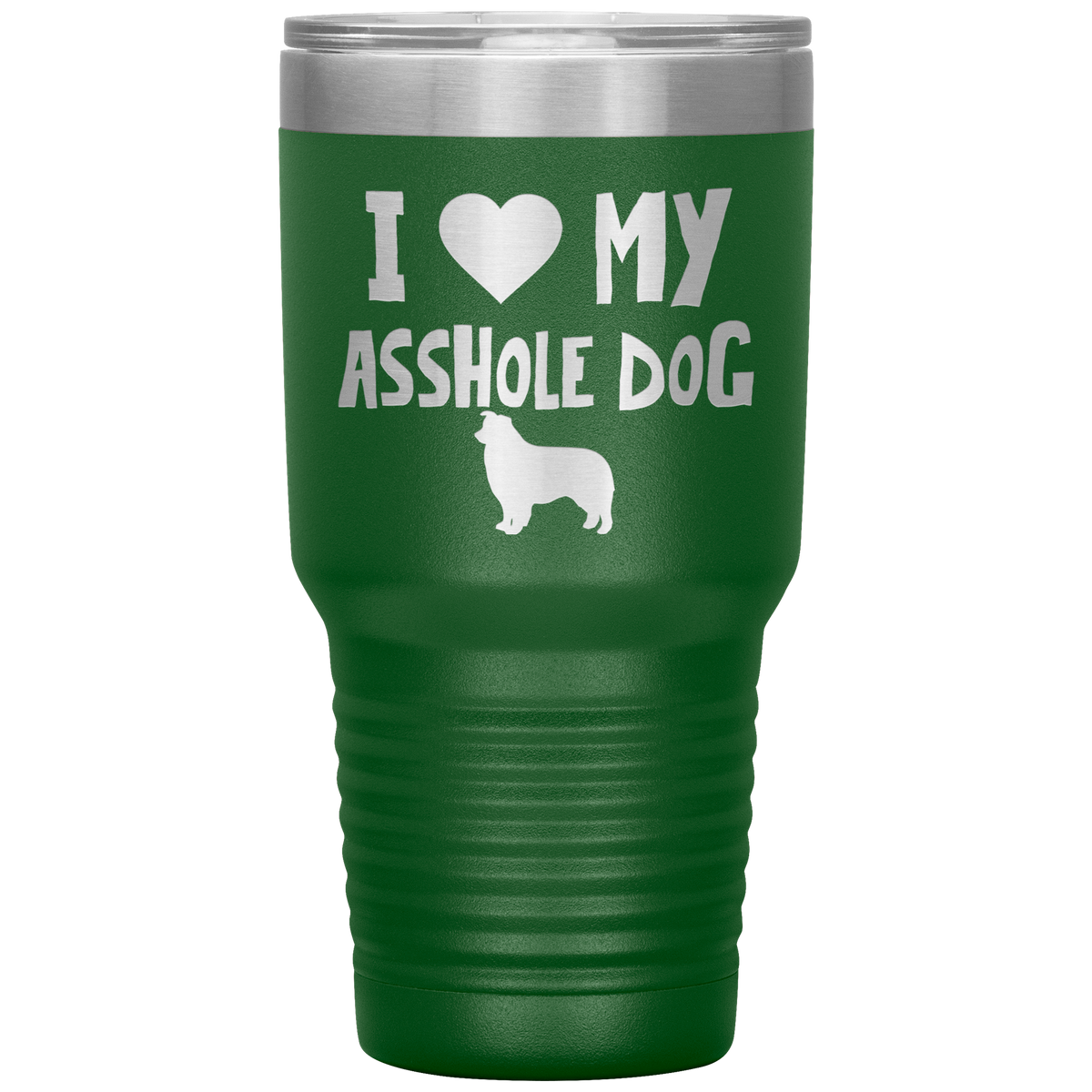 I Love My Asshole Australian Shepherd Dog 30 Oz Vacuum Tumbler