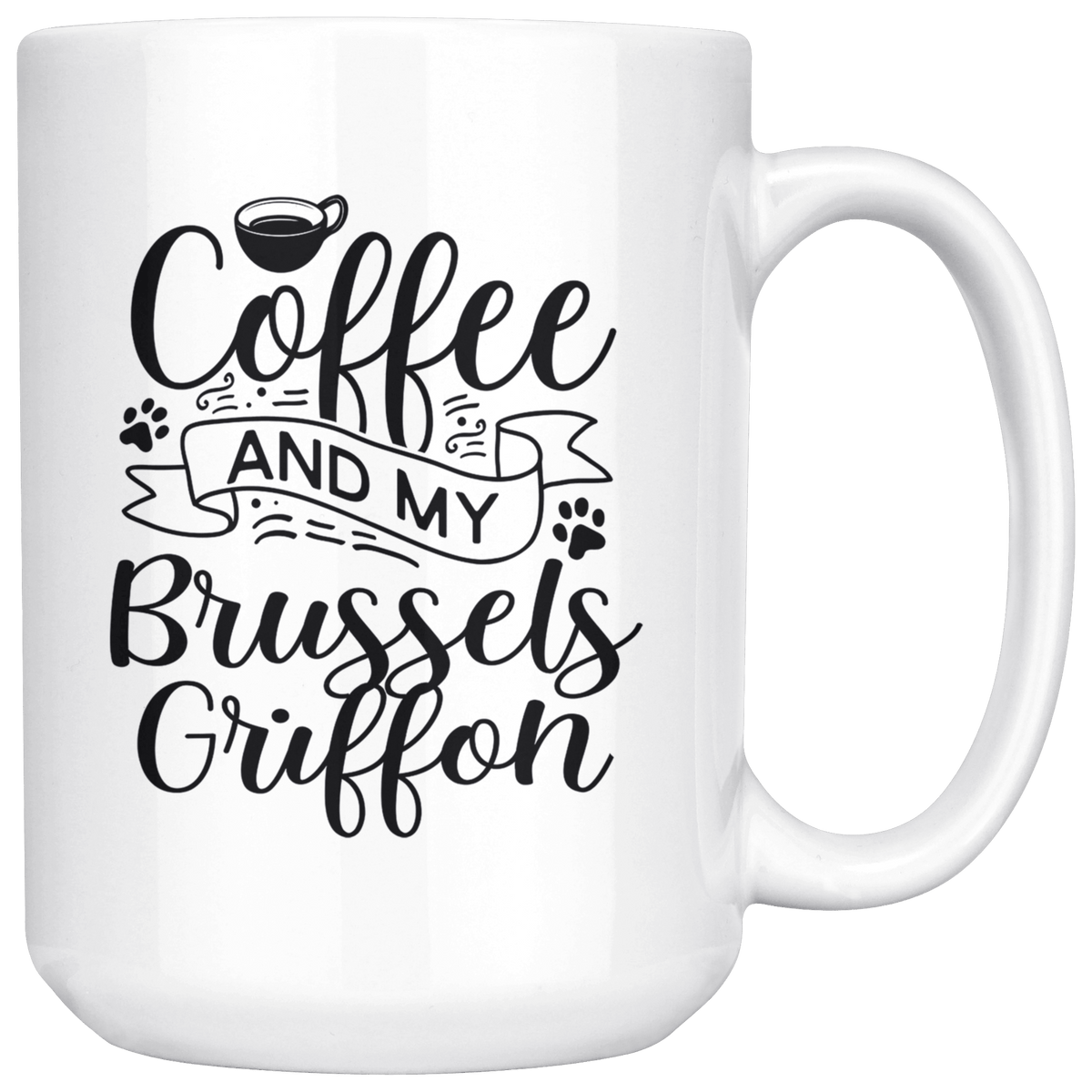 Brussels Griffon Coffee and my Dog Coffee / Tea Ceramic Mug - 11oz / 15oz Drinkware 15oz Mug