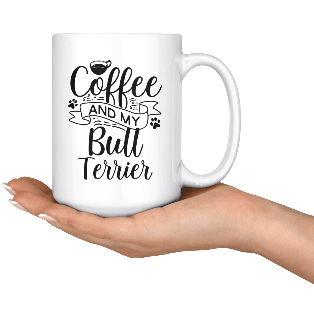 Bull Terrier Coffee and my Dog Coffee / Tea Ceramic Mug - 11oz / 15oz Drinkware