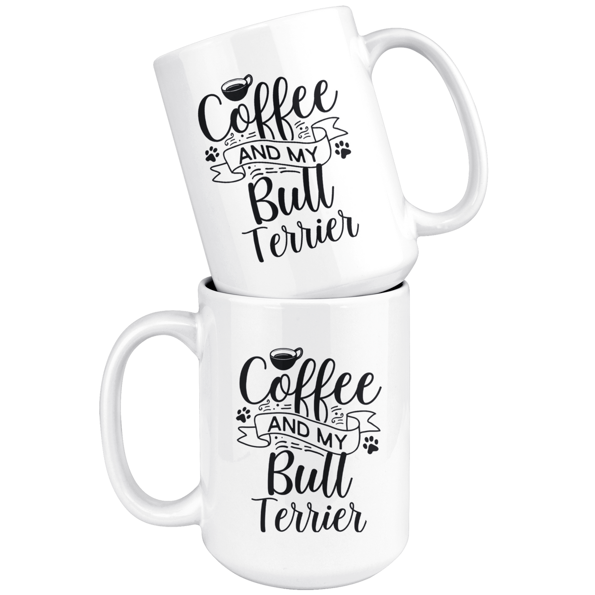 Bull Terrier Coffee and my Dog Coffee / Tea Ceramic Mug - 11oz / 15oz Drinkware