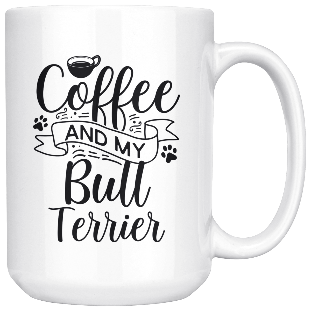 Bull Terrier Coffee and my Dog Coffee / Tea Ceramic Mug - 11oz / 15oz Drinkware 15oz Mug