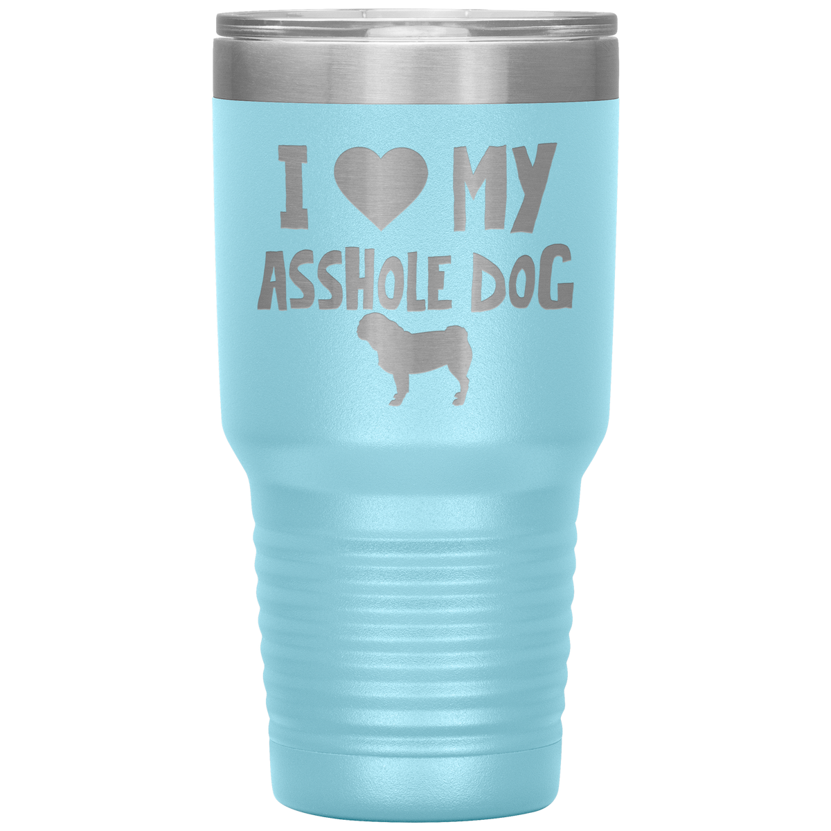I Love My Asshole Pug Dog 30 Oz Vacuum Tumbler