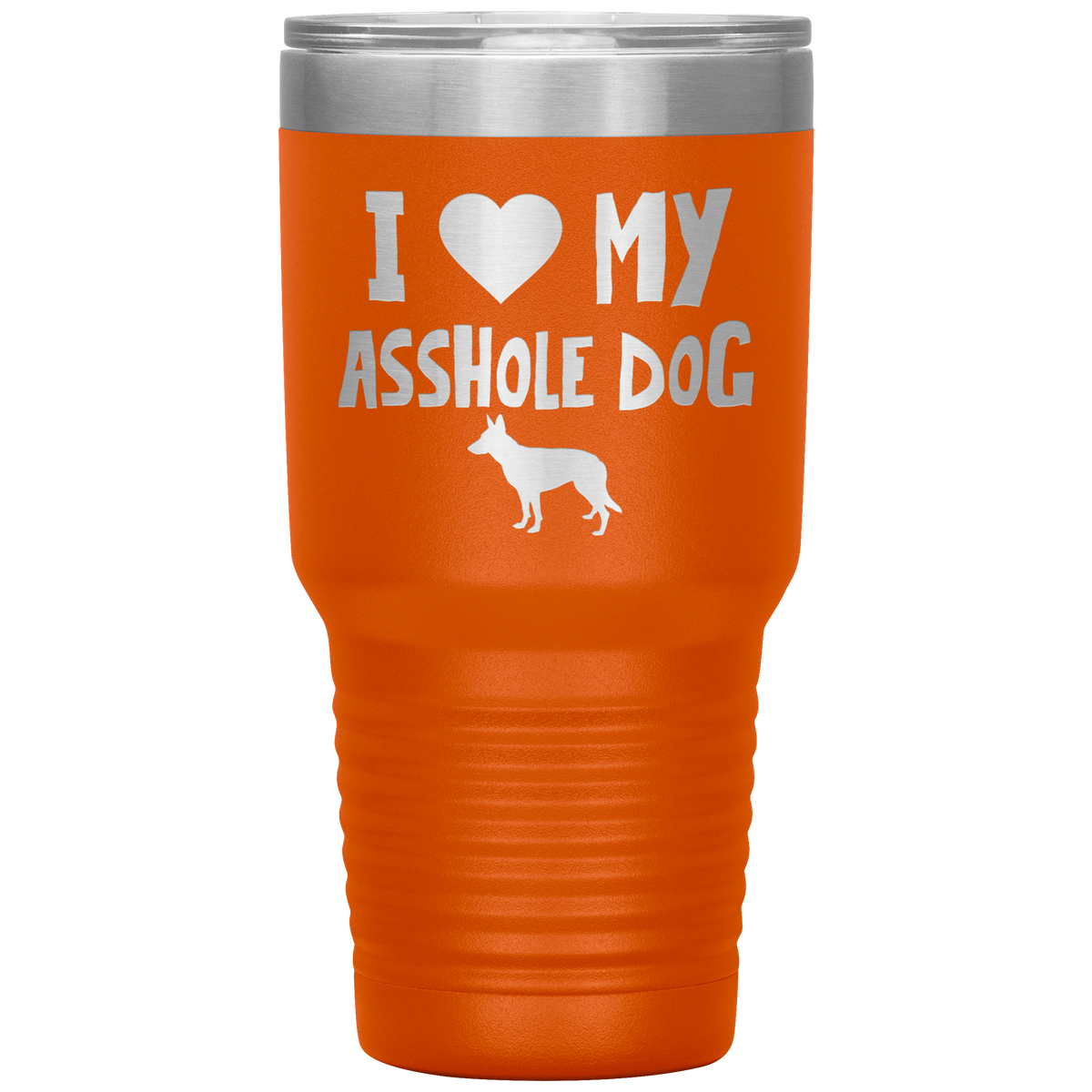 I Love My Asshole German Shepherd Dog 30 Oz Vacuum Tumbler