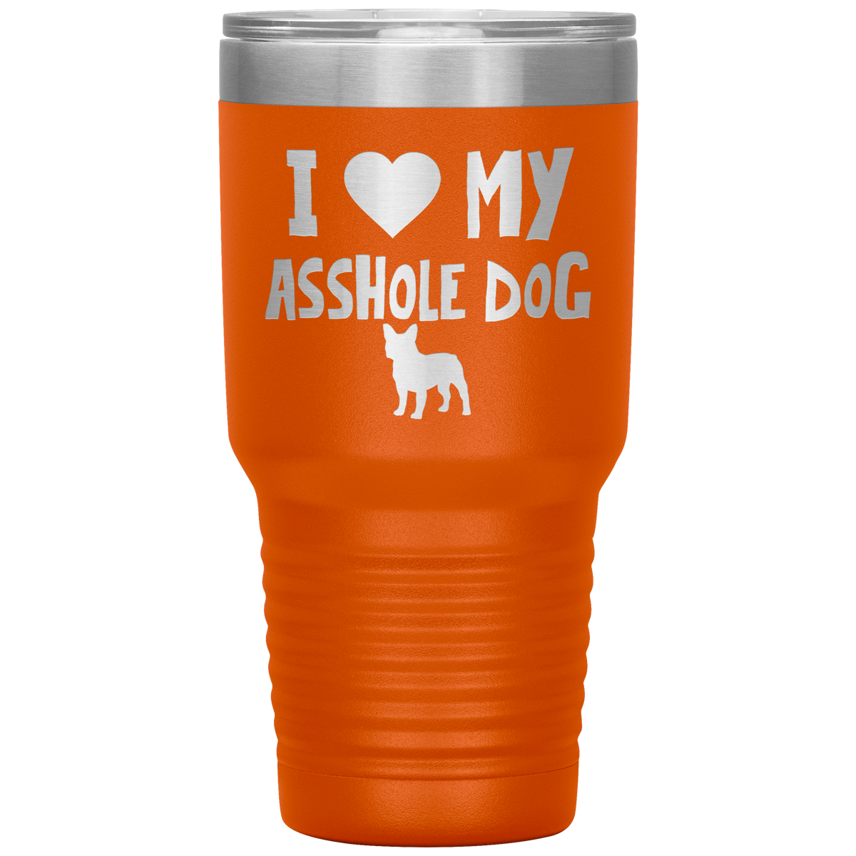 I Love My Asshole French Bulldog Dog 30 Oz Vacuum Tumbler