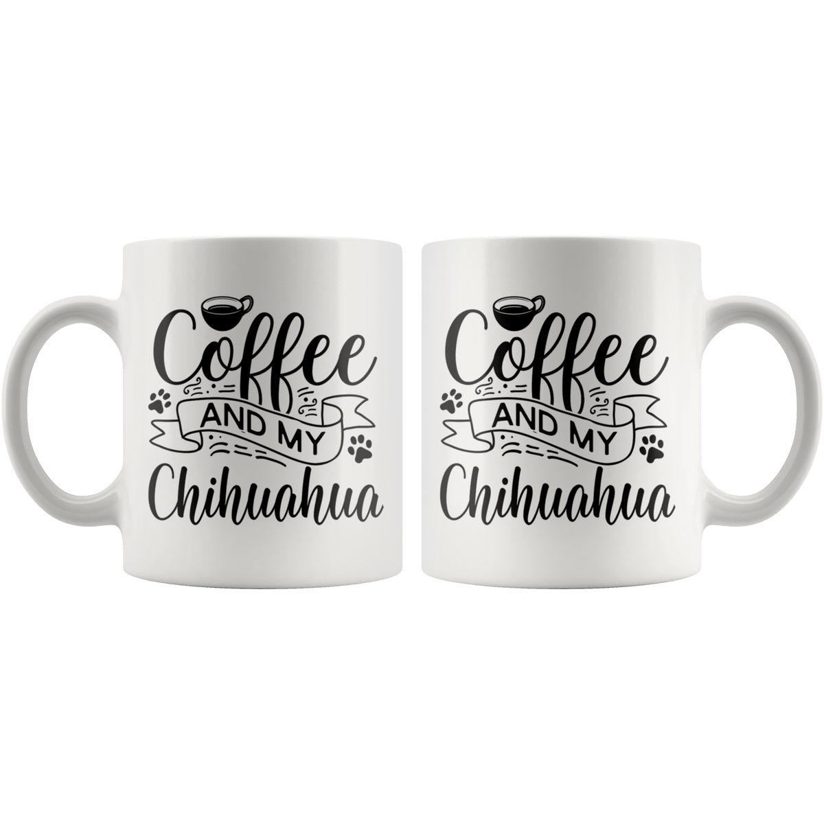 Chihuahua Coffee and my Dog Coffee / Tea Ceramic Mug - 11oz / 15oz Drinkware