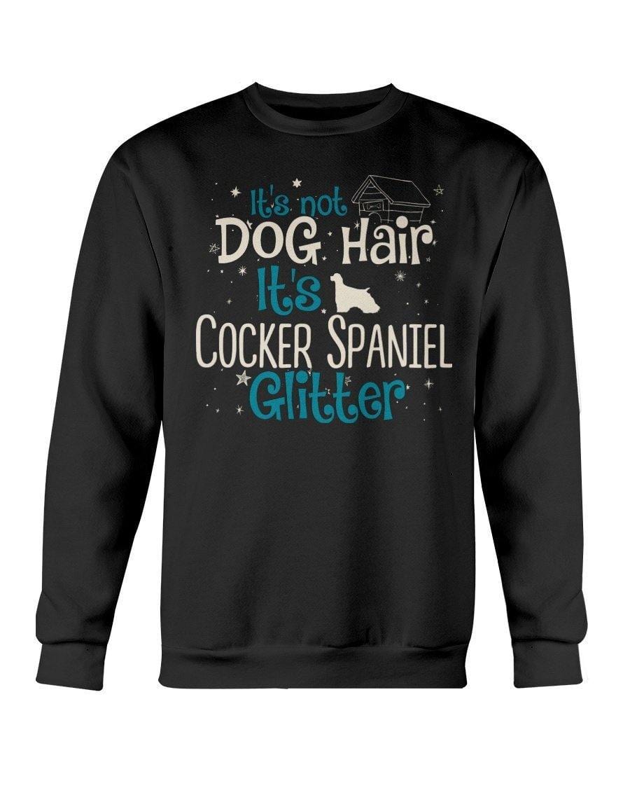 Cocker Spaniel It&#39;s Not Dog Hair It&#39;s Dog Glitter Crewneck Sweatshirt Sweatshirts Black / S