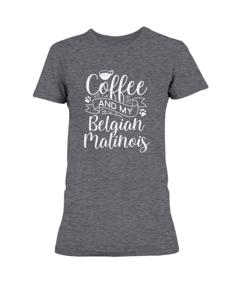 Coffee and my Belgian Malinois Dog Ladies&#39; Tee Shirts Heather Dk Grey / S