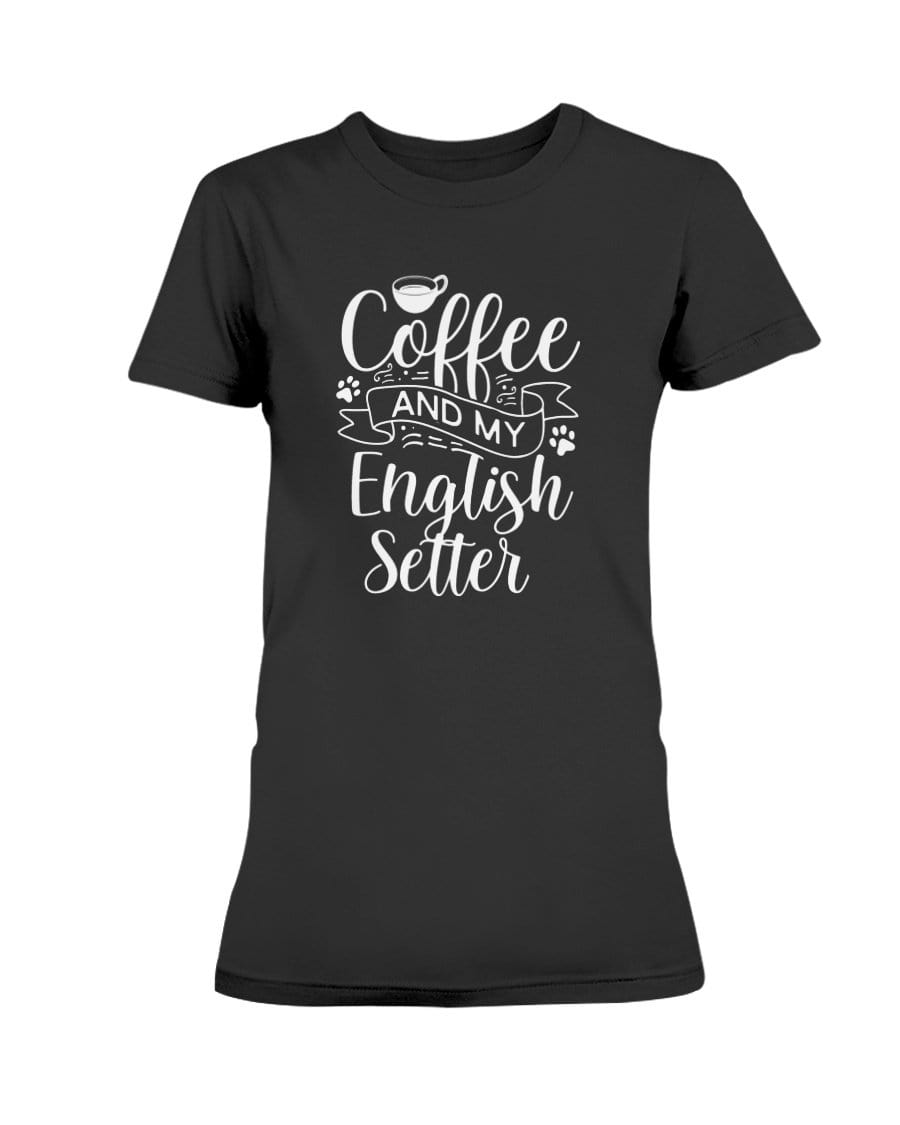 Coffee and my English Setter Dog Ladies&#39; Tee Shirts Black / S