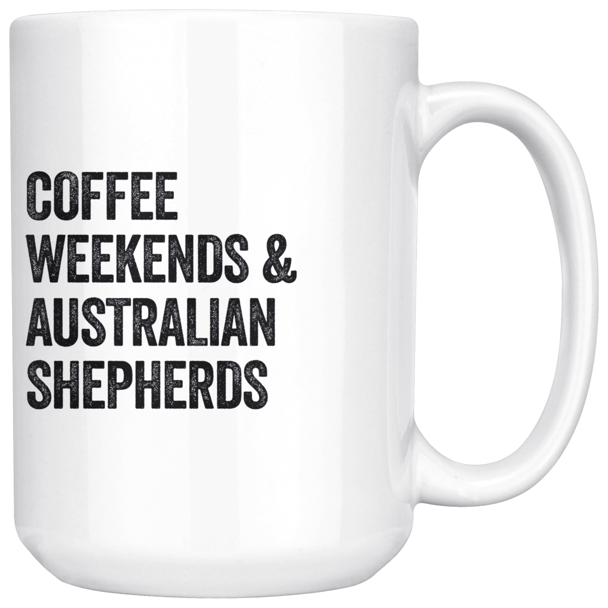 Coffee Weekends and Australian Shepherds Coffee / Tea Ceramic Mug - 11oz / 15oz Drinkware 15oz Mug