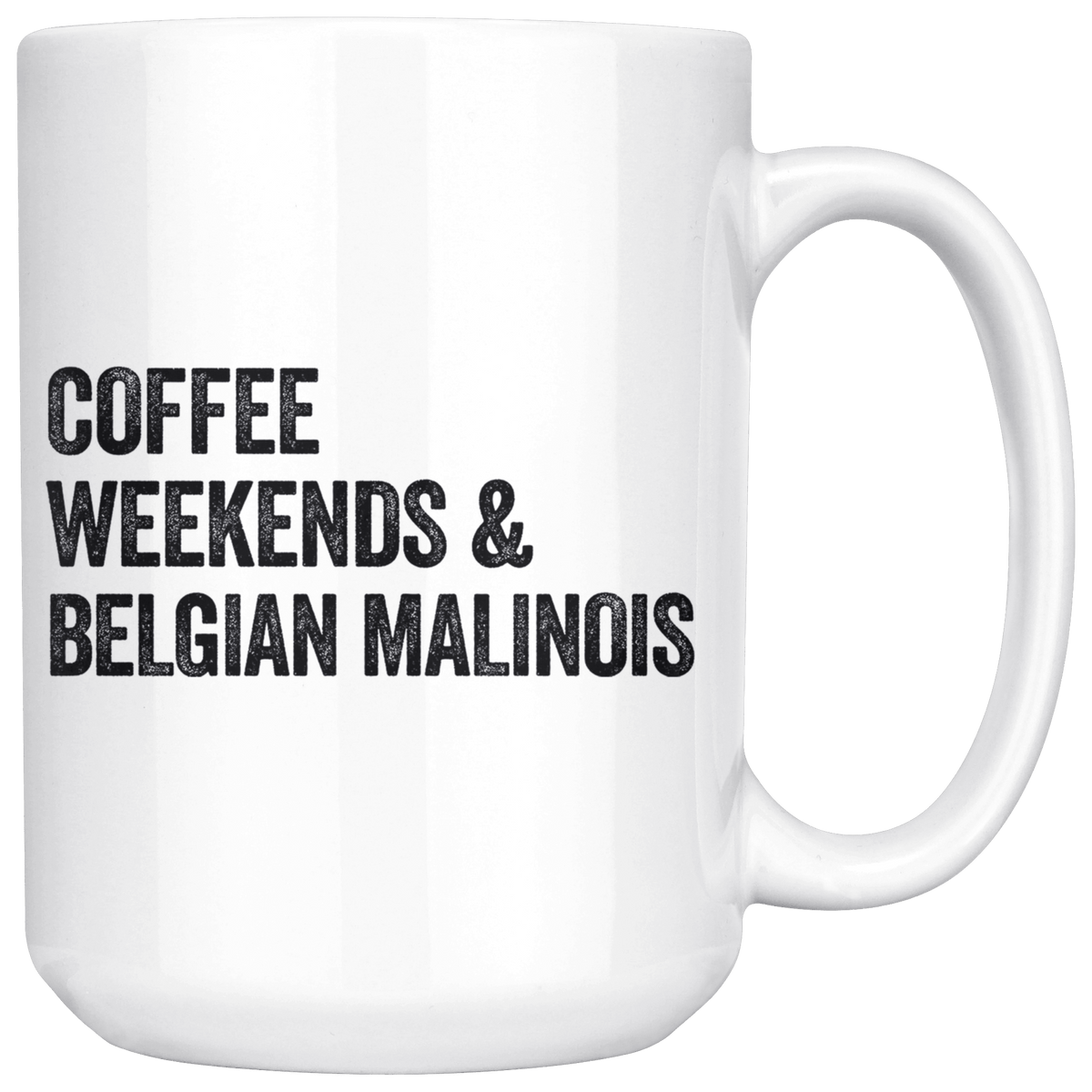 Coffee Weekends and Belgian Malinois Coffee / Tea Ceramic Mug - 11oz / 15oz Drinkware 15oz Mug