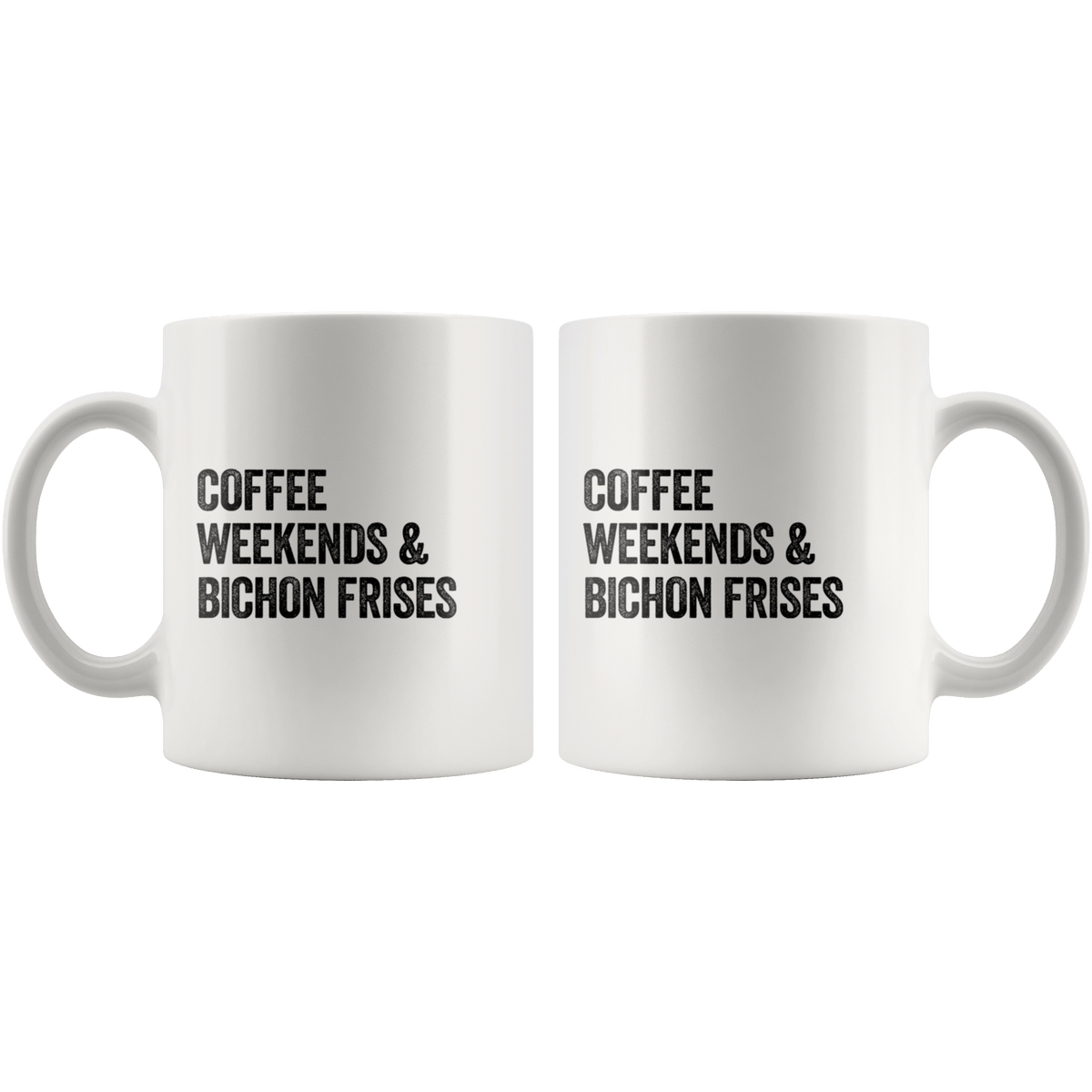 Coffee Weekends and Bichon Frises Coffee / Tea Ceramic Mug - 11oz / 15oz Drinkware