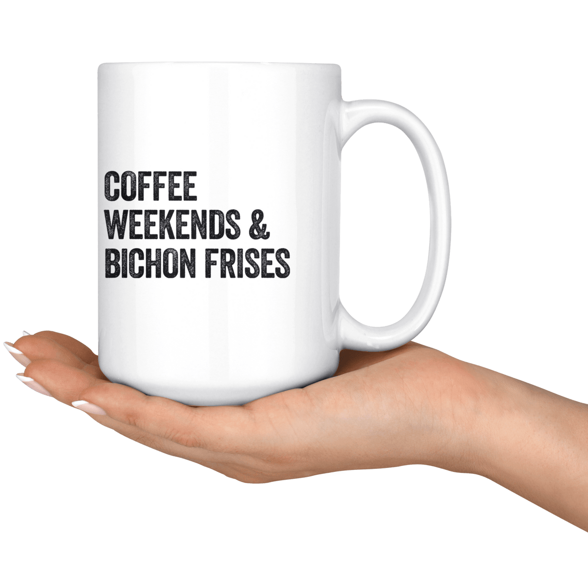 Coffee Weekends and Bichon Frises Coffee / Tea Ceramic Mug - 11oz / 15oz Drinkware