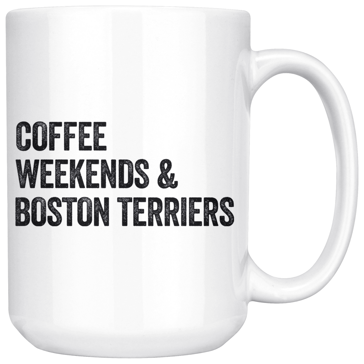 Coffee Weekends and Boston Terriers Coffee / Tea Ceramic Mug - 11oz / 15oz Drinkware 15oz Mug