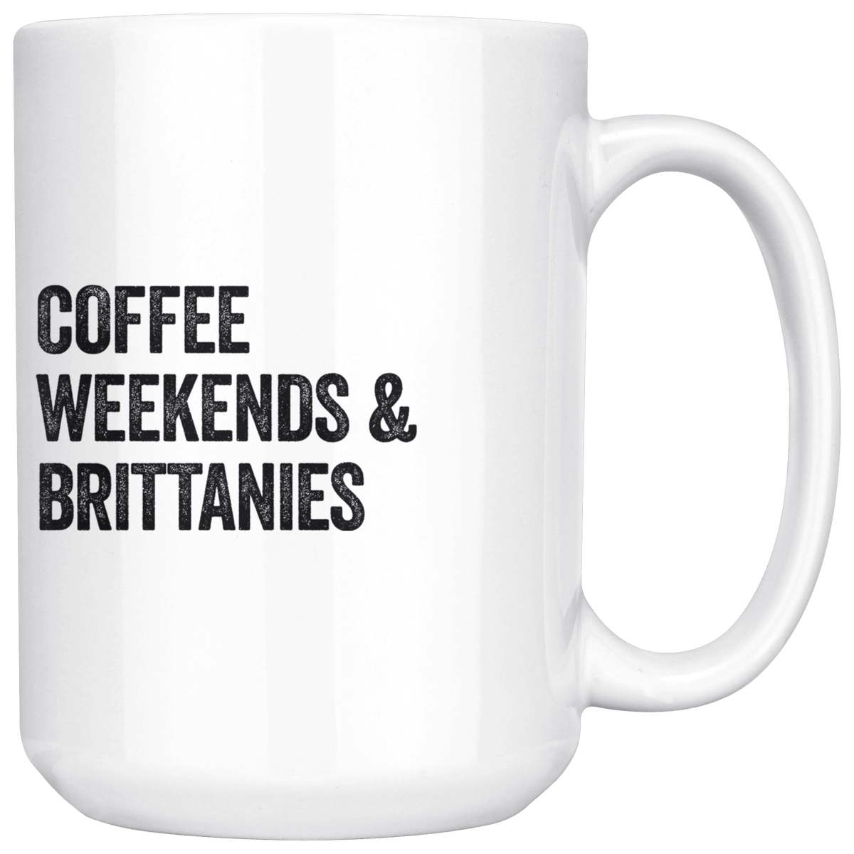 Coffee Weekends and Brittanies Coffee / Tea Ceramic Mug - 11oz / 15oz Drinkware 15oz Mug
