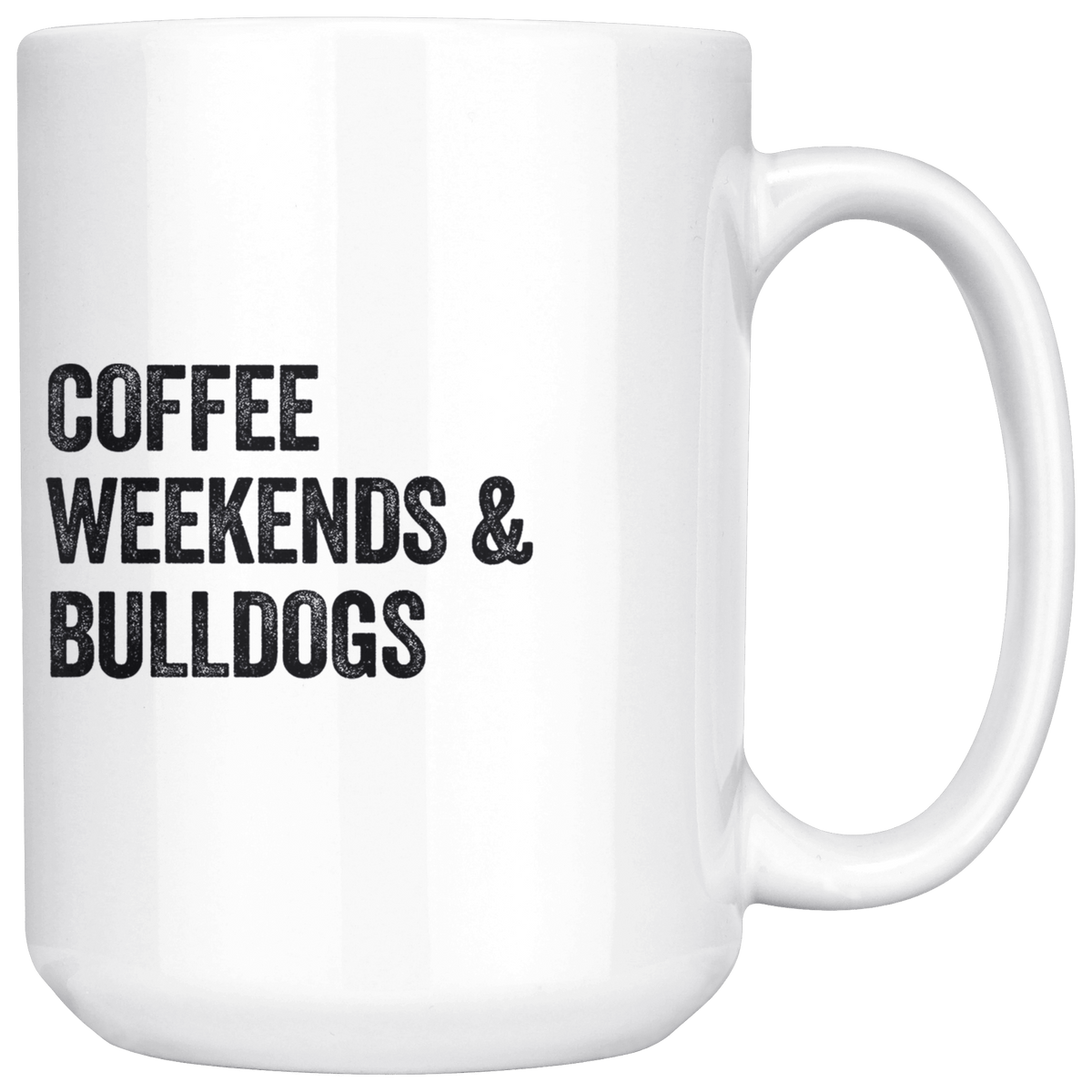 Coffee Weekends and Bulldogs Coffee / Tea Ceramic Mug - 11oz / 15oz Drinkware 15oz Mug