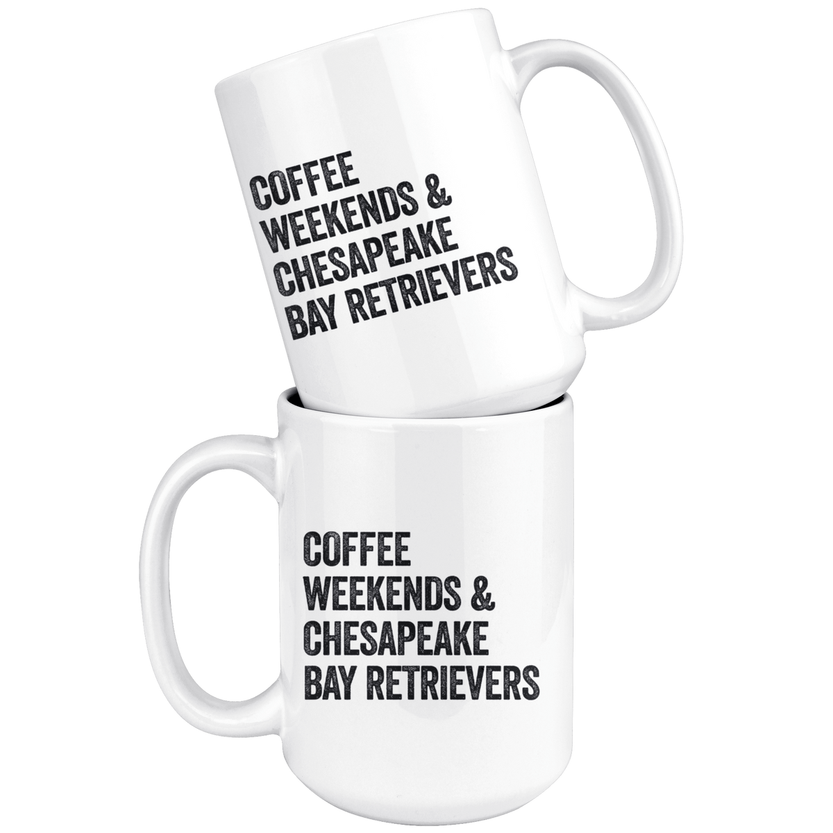 Coffee Weekends and Chesapeake Bay Retrievers Coffee / Tea Ceramic Mug - 11oz / 15oz Drinkware