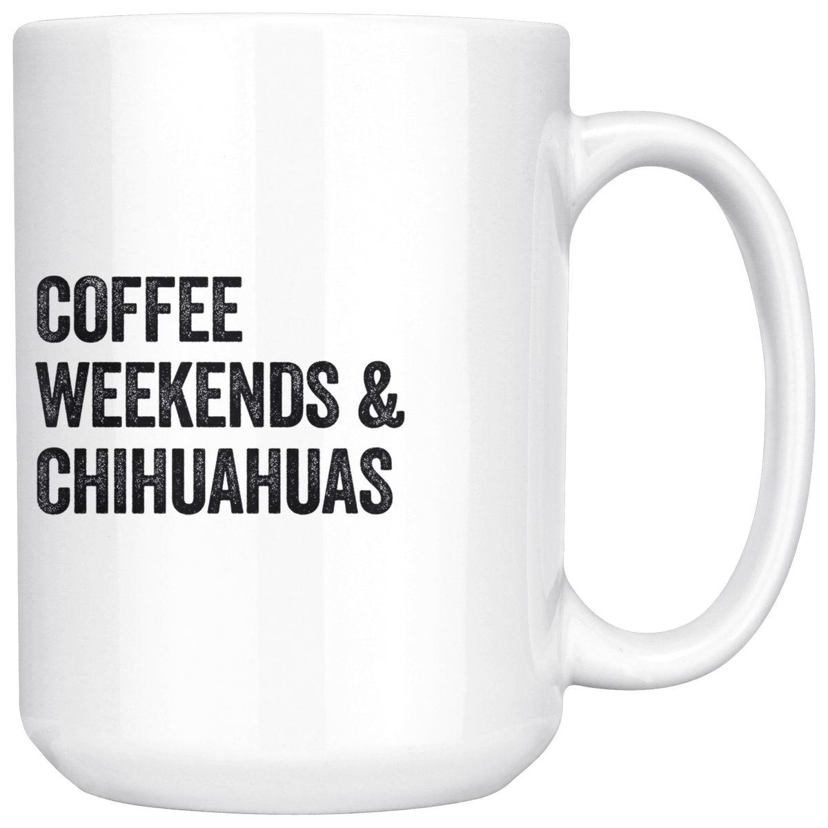 Coffee Weekends and Chihuahuas Coffee / Tea Ceramic Mug - 11oz / 15oz Drinkware 15oz Mug