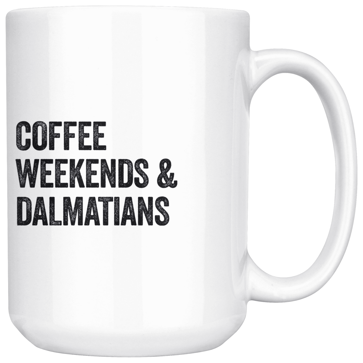 Coffee Weekends and Dalmatians Coffee / Tea Ceramic Mug - 11oz / 15oz Drinkware 15oz Mug