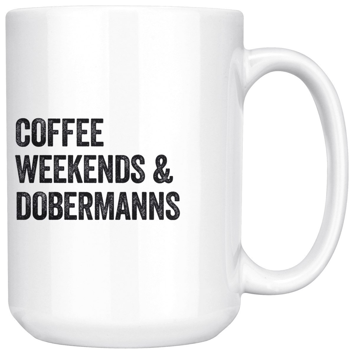 Coffee Weekends and Dobermanns Coffee / Tea Ceramic Mug - 11oz / 15oz Drinkware 15oz Mug