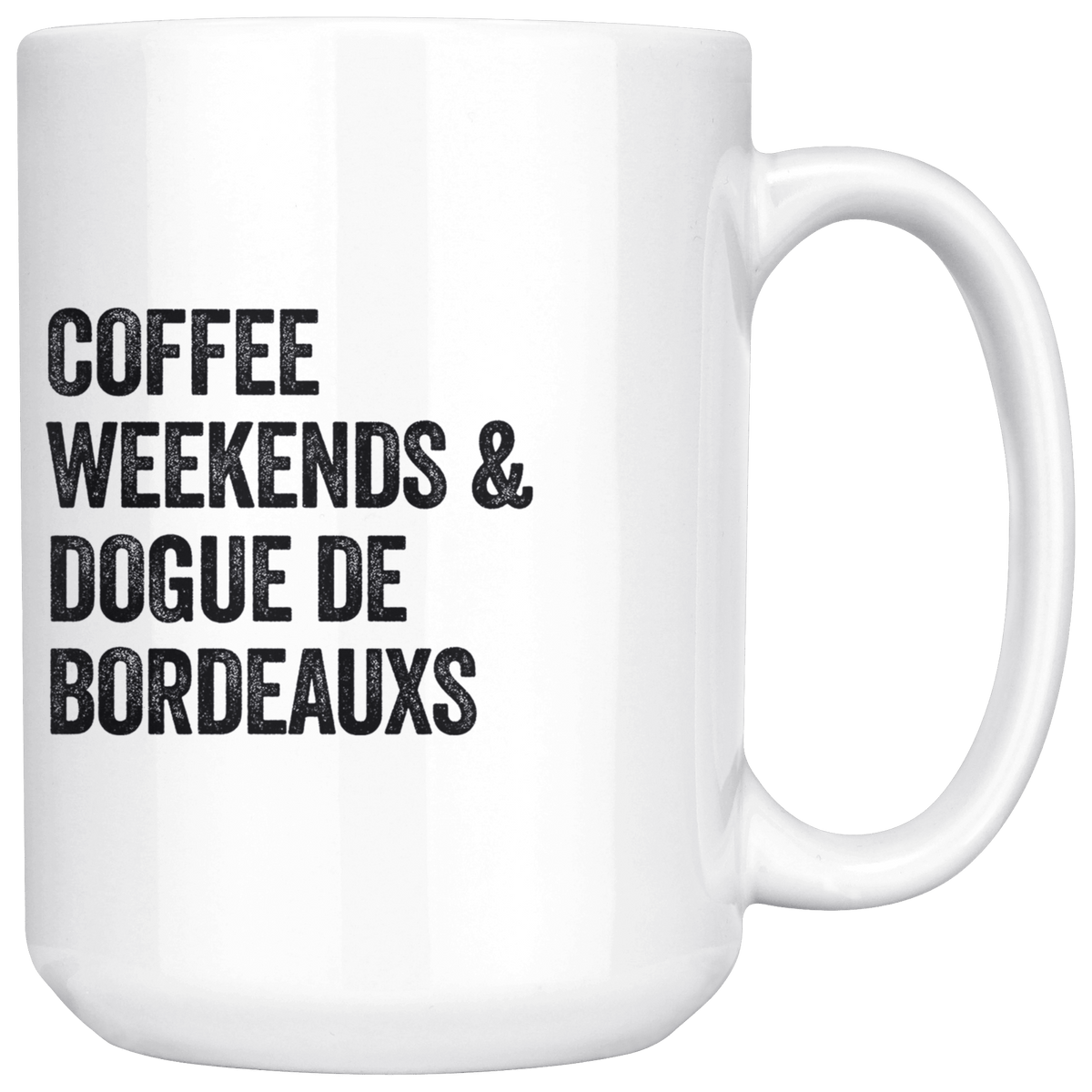 Coffee Weekends and Dogue de Bordeauxs Coffee / Tea Ceramic Mug - 11oz / 15oz Drinkware 15oz Mug