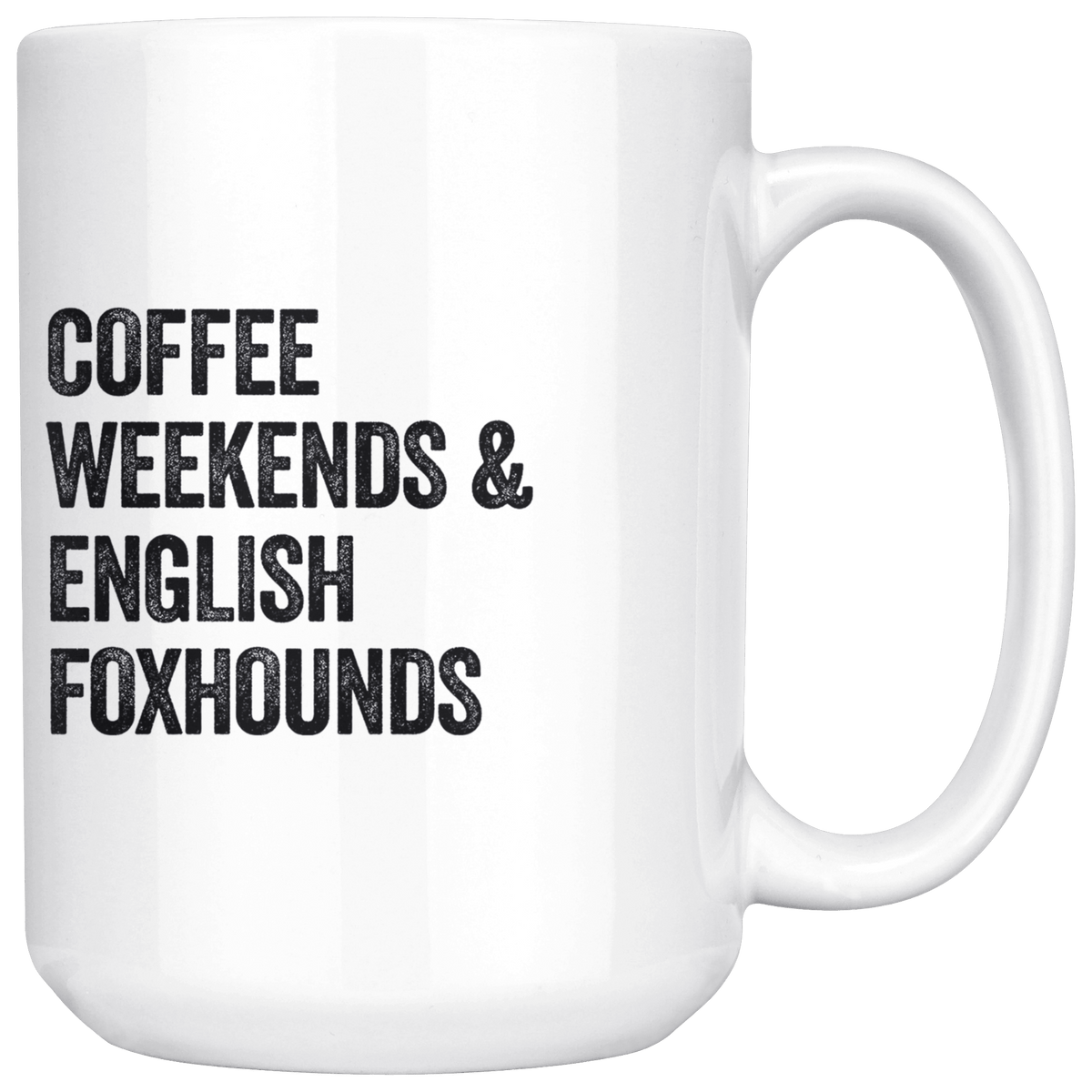 Coffee Weekends and English Foxhounds Coffee / Tea Ceramic Mug - 11oz / 15oz Drinkware 15oz Mug
