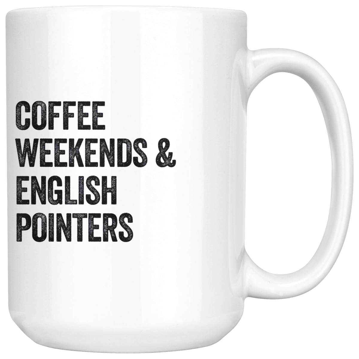 Coffee Weekends and English Pointers Coffee / Tea Ceramic Mug - 11oz / 15oz Drinkware 15oz Mug