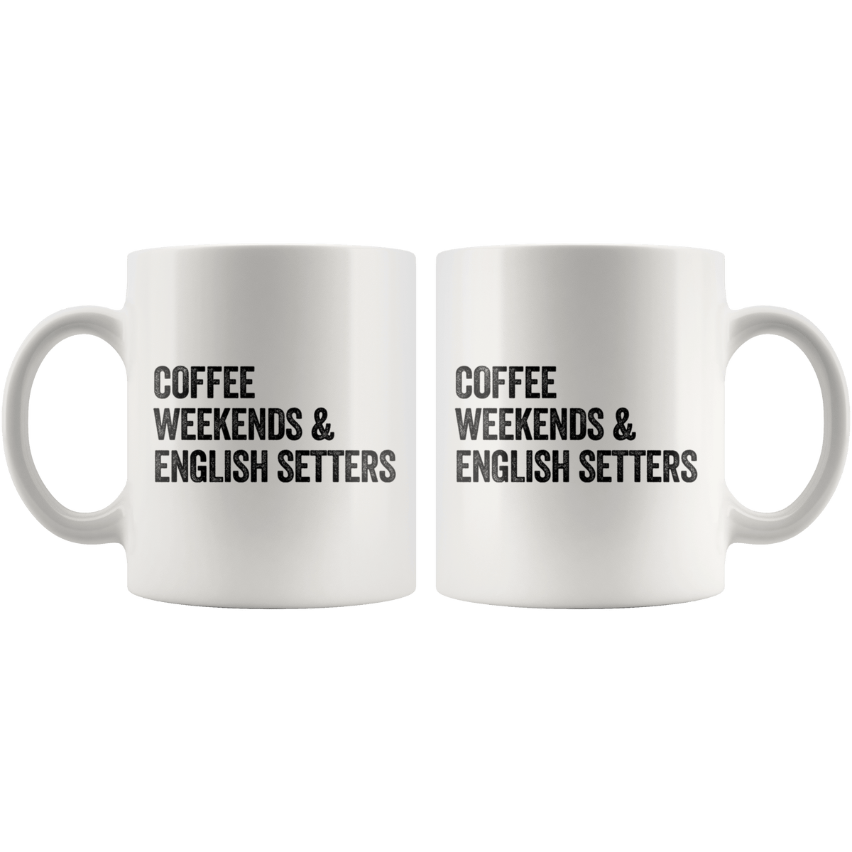 Coffee Weekends and English Setters Coffee / Tea Ceramic Mug - 11oz / 15oz Drinkware