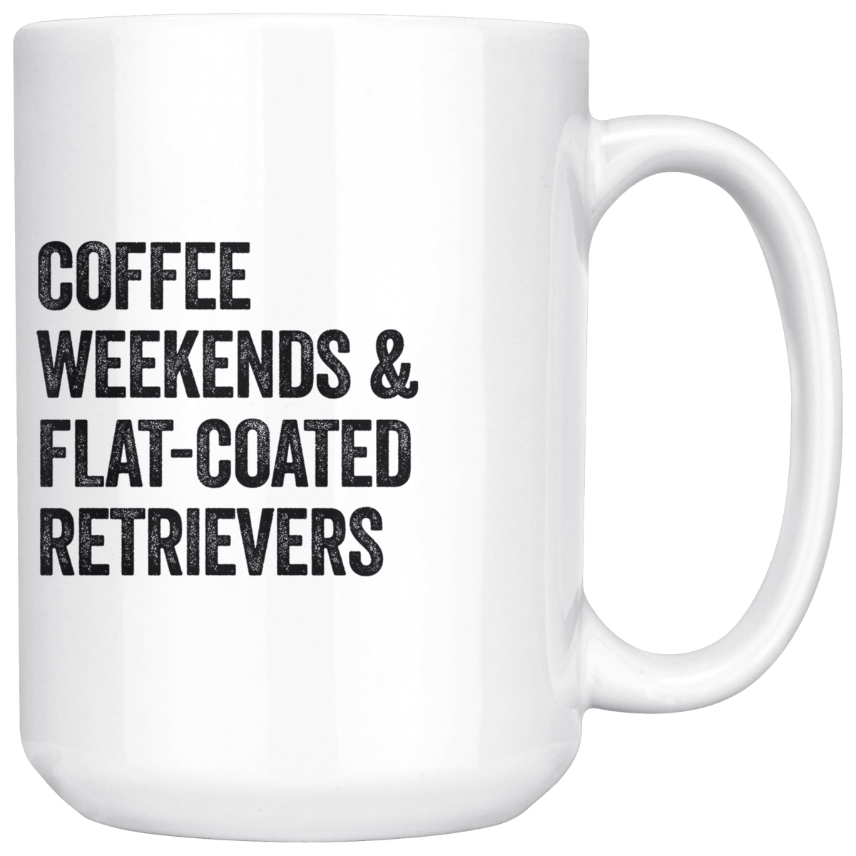 Coffee Weekends and Flat Coated Retrievers Coffee / Tea Ceramic Mug - 11oz / 15oz Drinkware 15oz Mug