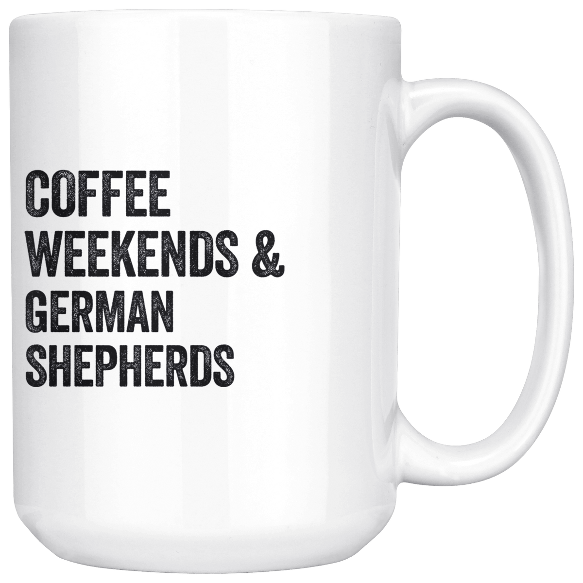 Coffee Weekends and German Shepherds Coffee / Tea Ceramic Mug - 11oz / 15oz Drinkware 15oz Mug