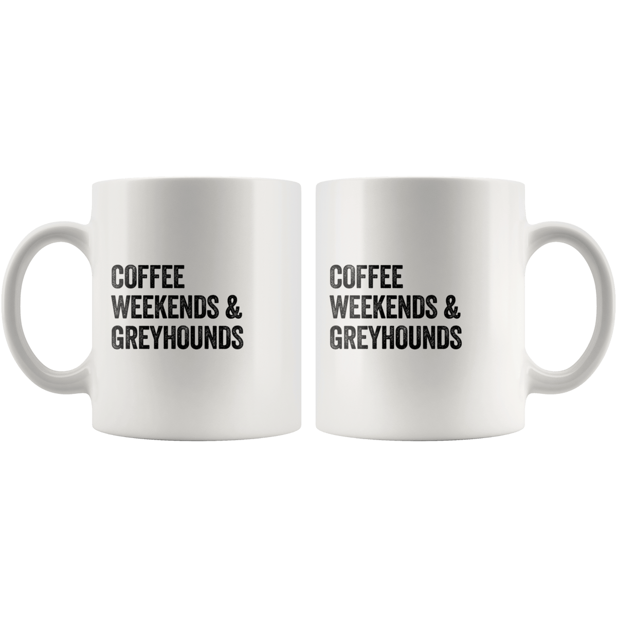 Coffee Weekends and Greyhounds Coffee / Tea Ceramic Mug - 11oz / 15oz Drinkware