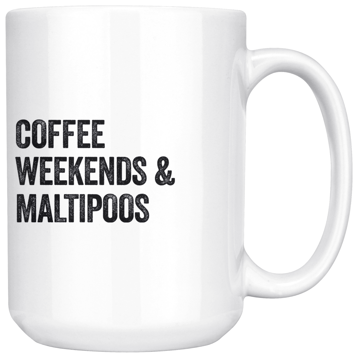 Coffee Weekends and Maltipoos Coffee / Tea Ceramic Mug - 11oz / 15oz Drinkware 15oz Mug