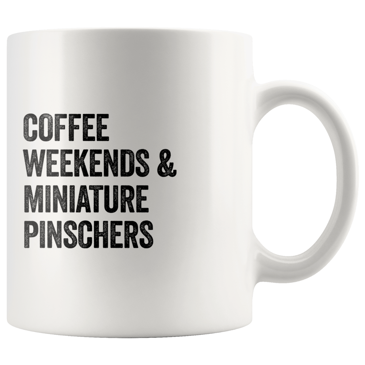 Coffee Weekends and Miniature Pinschers Coffee / Tea Ceramic Mug - 11oz / 15oz Drinkware 11oz Mug
