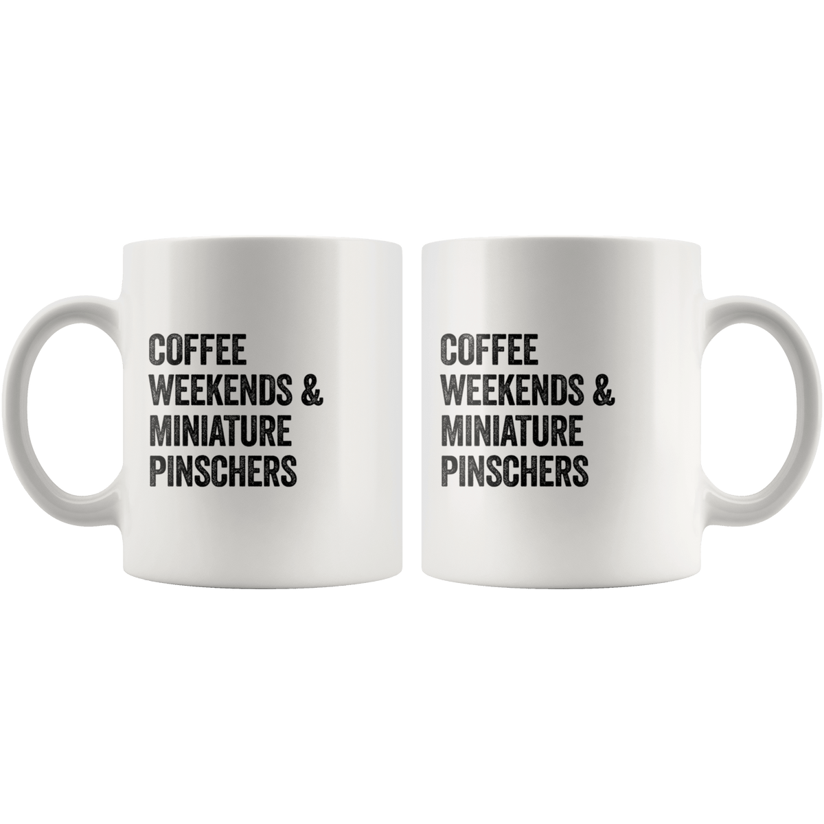 Coffee Weekends and Miniature Pinschers Coffee / Tea Ceramic Mug - 11oz / 15oz Drinkware