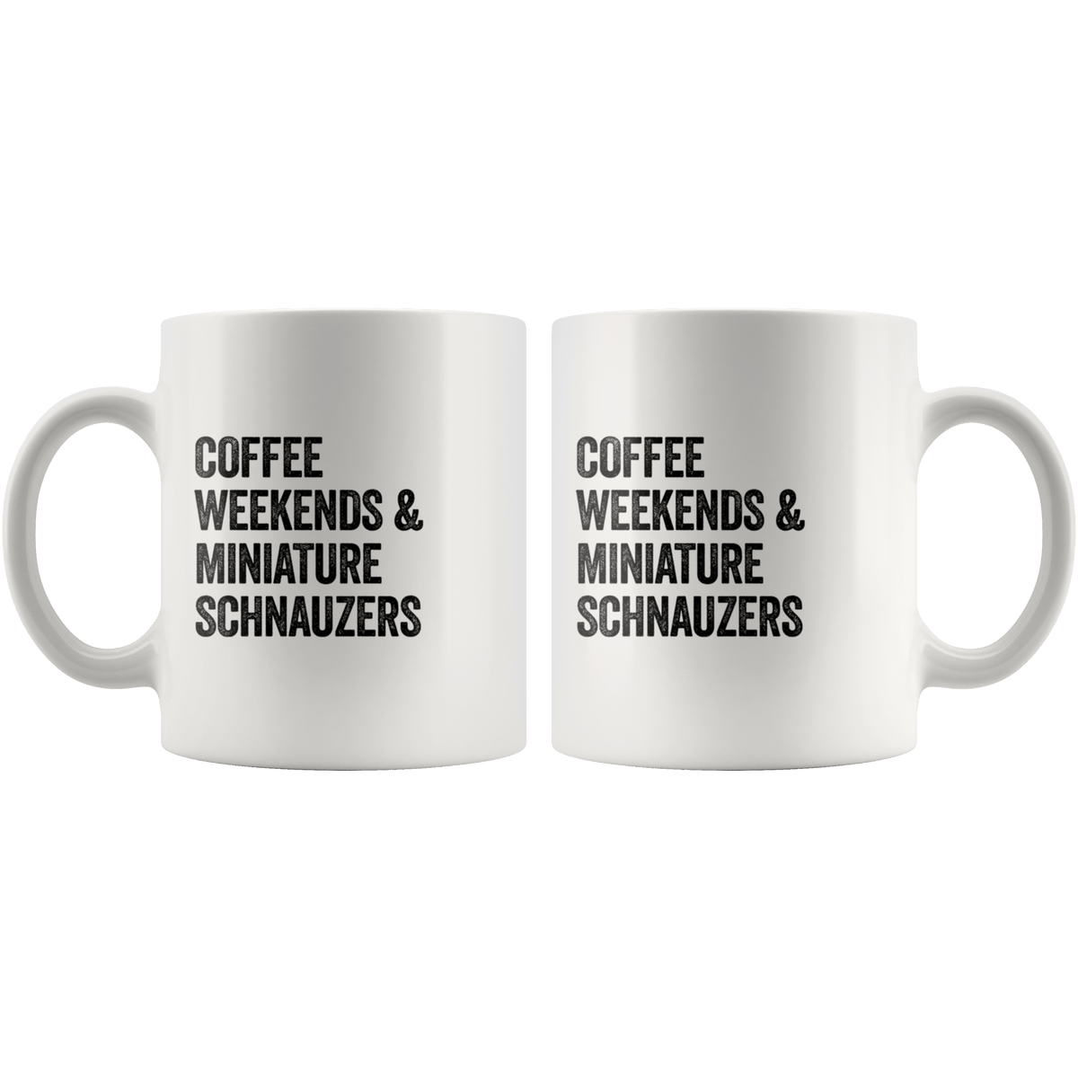 Coffee Weekends and Miniature Schnauzers Coffee / Tea Ceramic Mug - 11oz / 15oz Drinkware