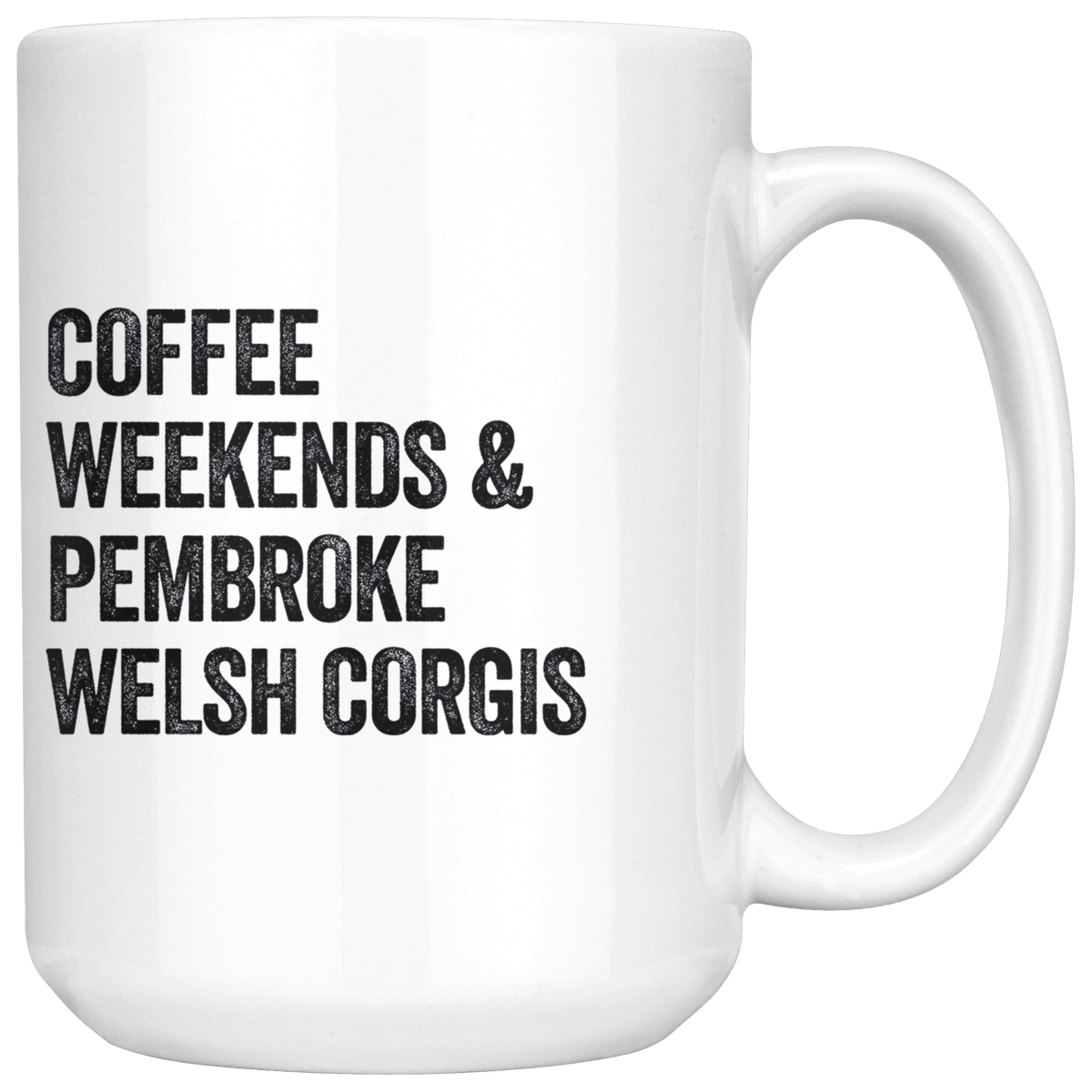 Coffee Weekends and Pembroke Welsh Corgis Coffee / Tea Ceramic Mug - 11oz / 15oz Drinkware 15oz Mug