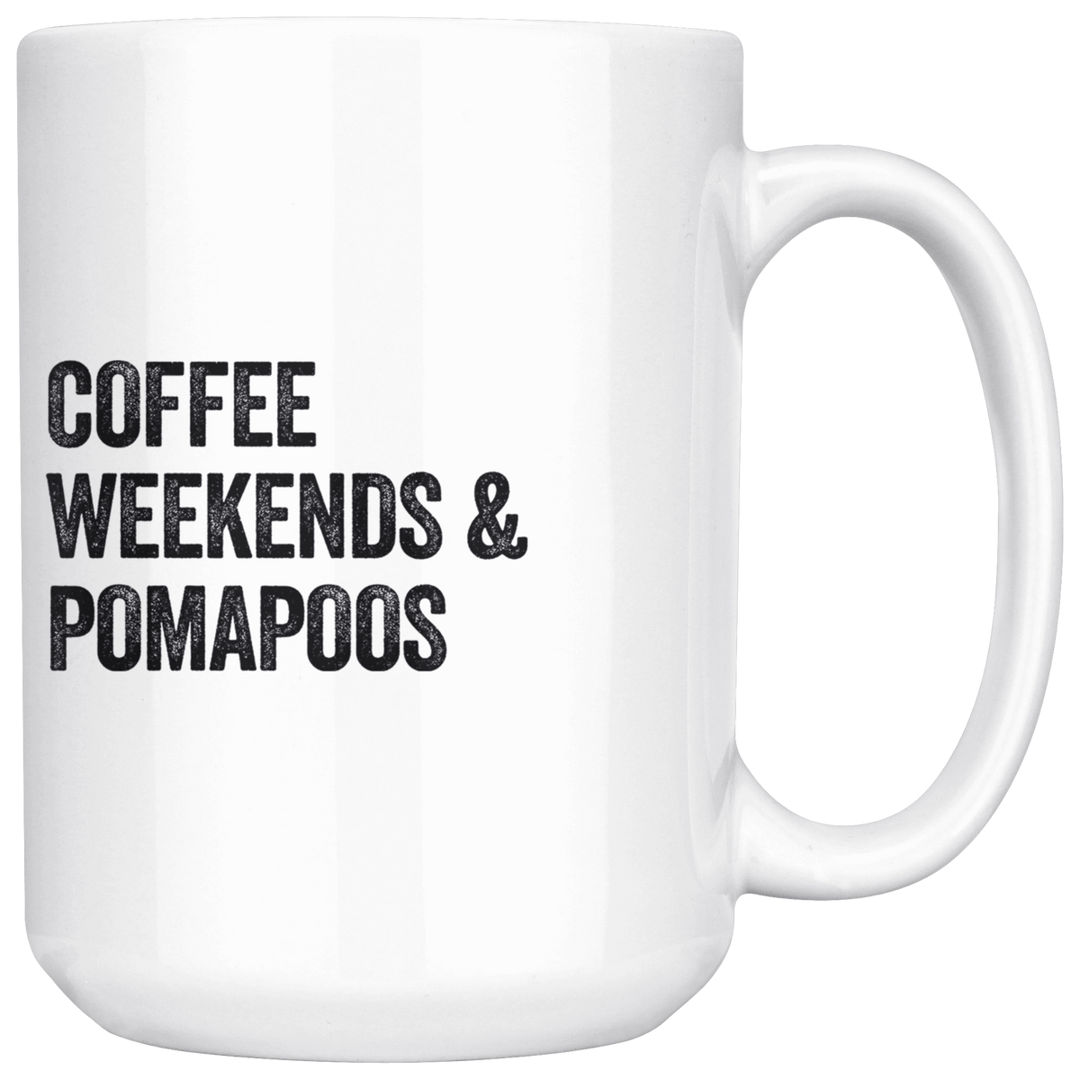 Coffee Weekends and Pomapoos Coffee / Tea Ceramic Mug - 11oz / 15oz Drinkware 15oz Mug