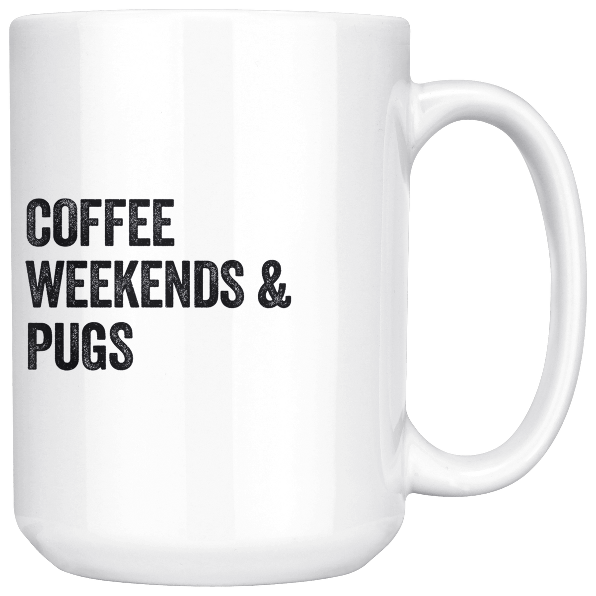 Coffee Weekends and Pugs Coffee / Tea Ceramic Mug - 11oz / 15oz Drinkware 15oz Mug
