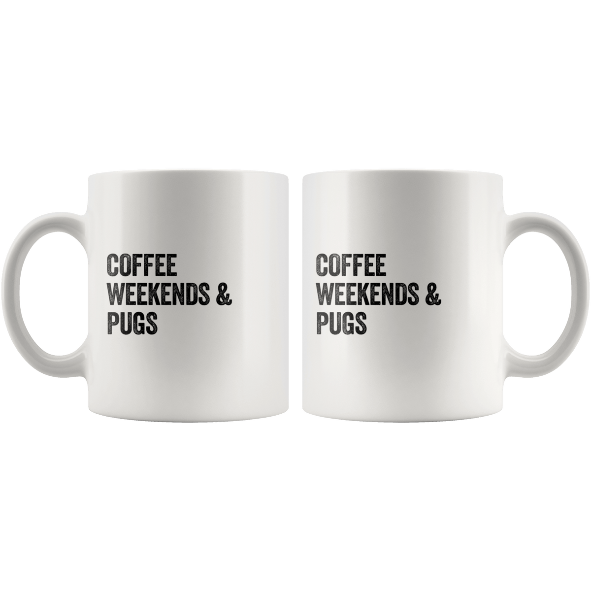 Coffee Weekends and Pugs Coffee / Tea Ceramic Mug - 11oz / 15oz Drinkware