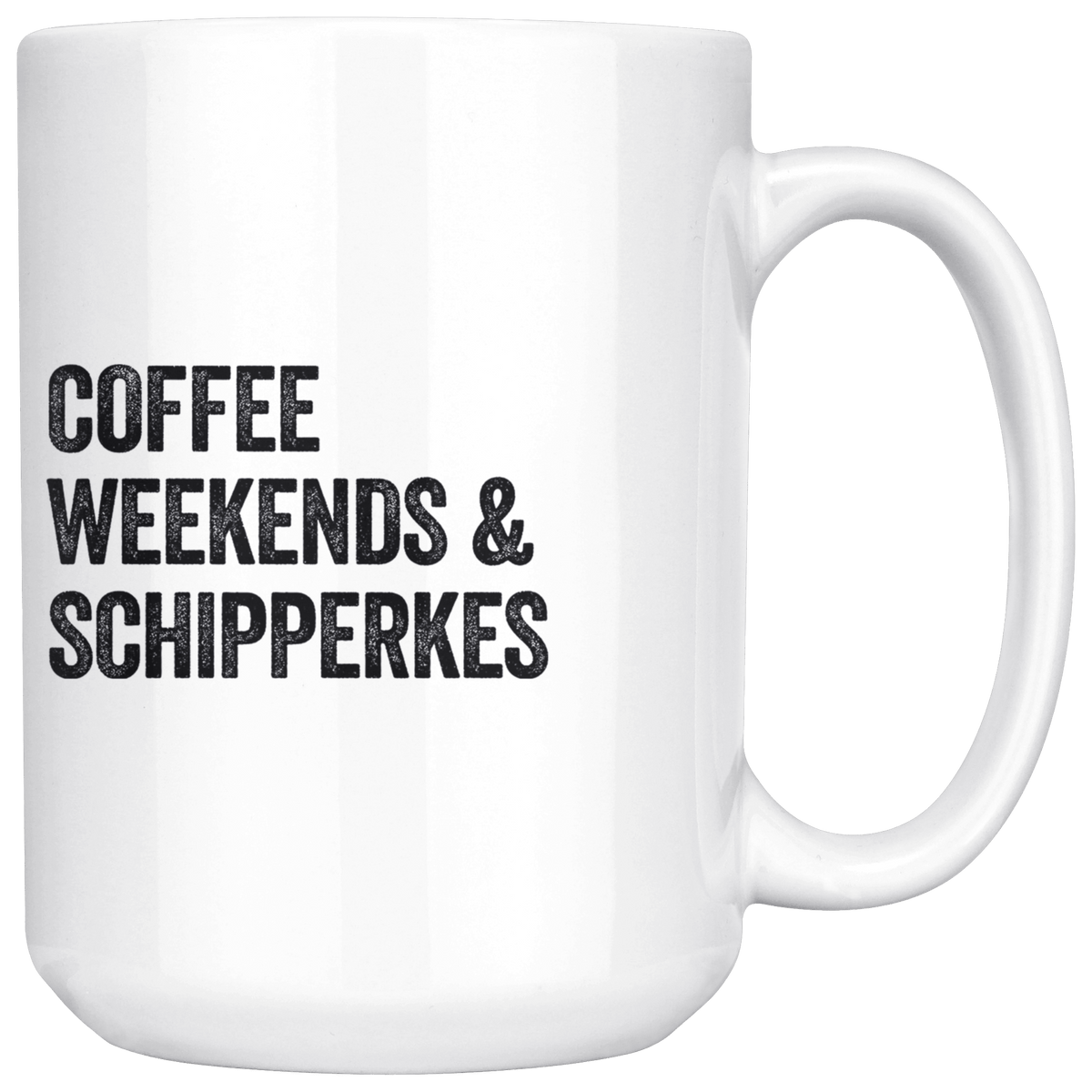 Coffee Weekends and Schipperkes Coffee / Tea Ceramic Mug - 11oz / 15oz Drinkware 15oz Mug