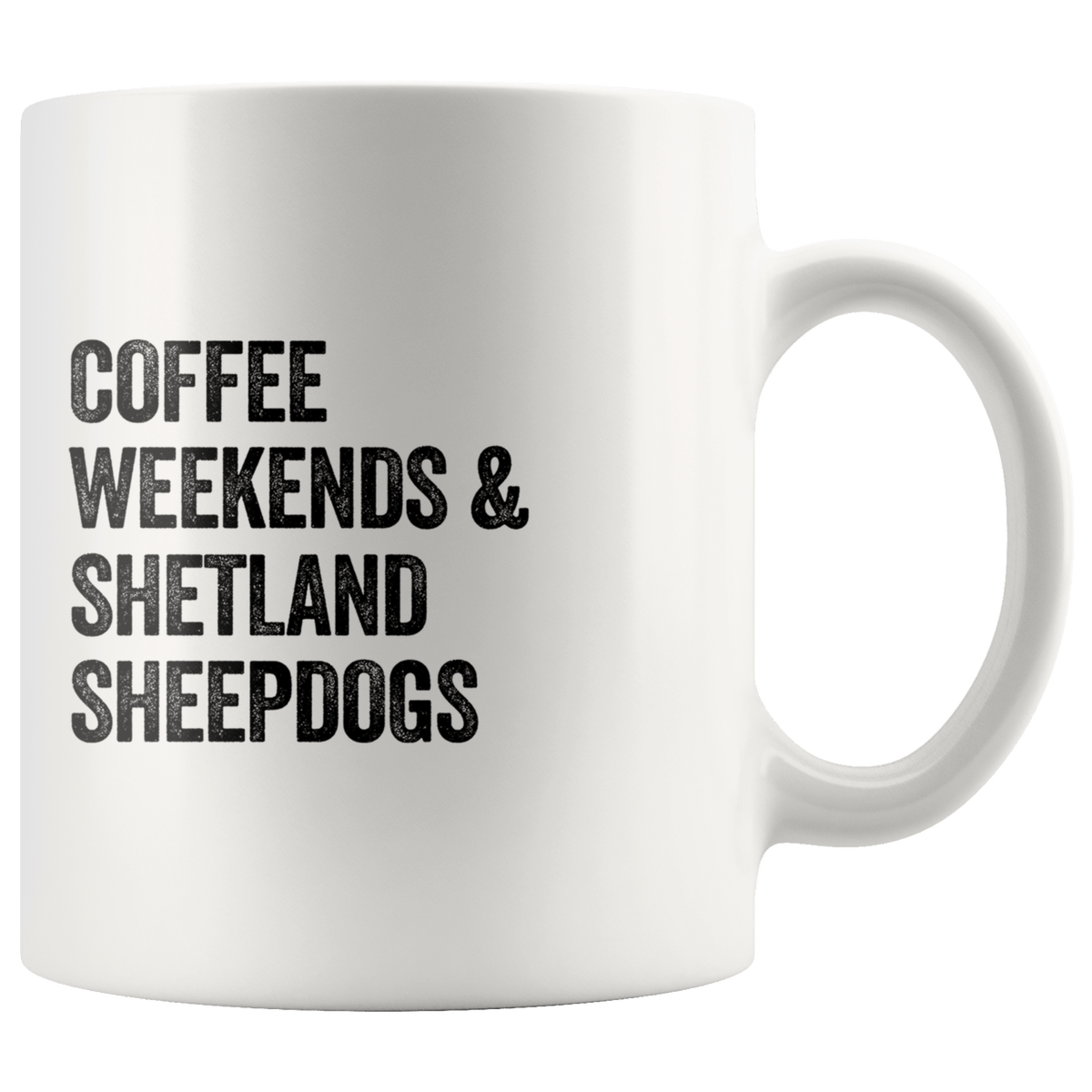 Coffee Weekends and Shetland Sheepdogs Coffee / Tea Ceramic Mug - 11oz / 15oz Drinkware 11oz Mug