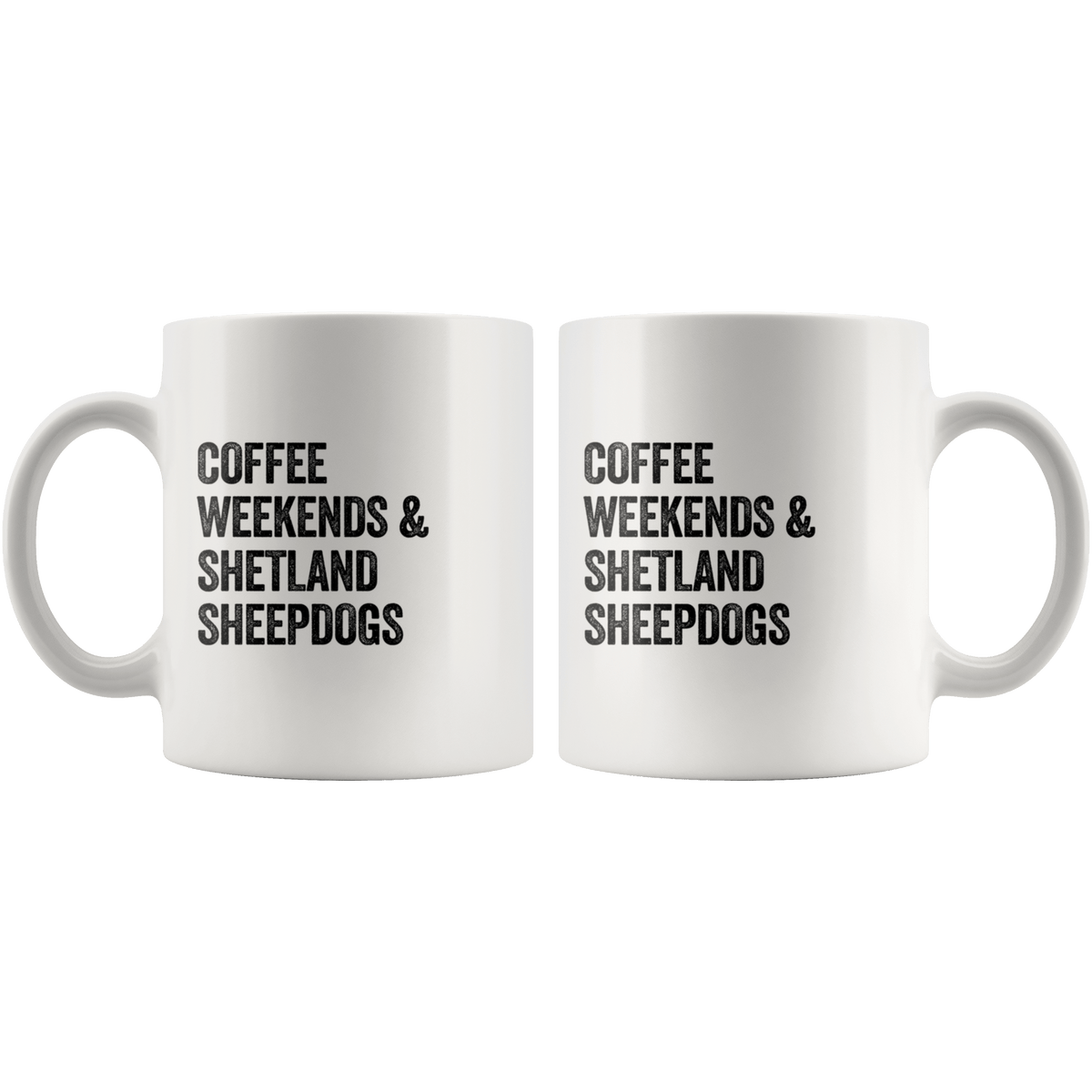 Coffee Weekends and Shetland Sheepdogs Coffee / Tea Ceramic Mug - 11oz / 15oz Drinkware