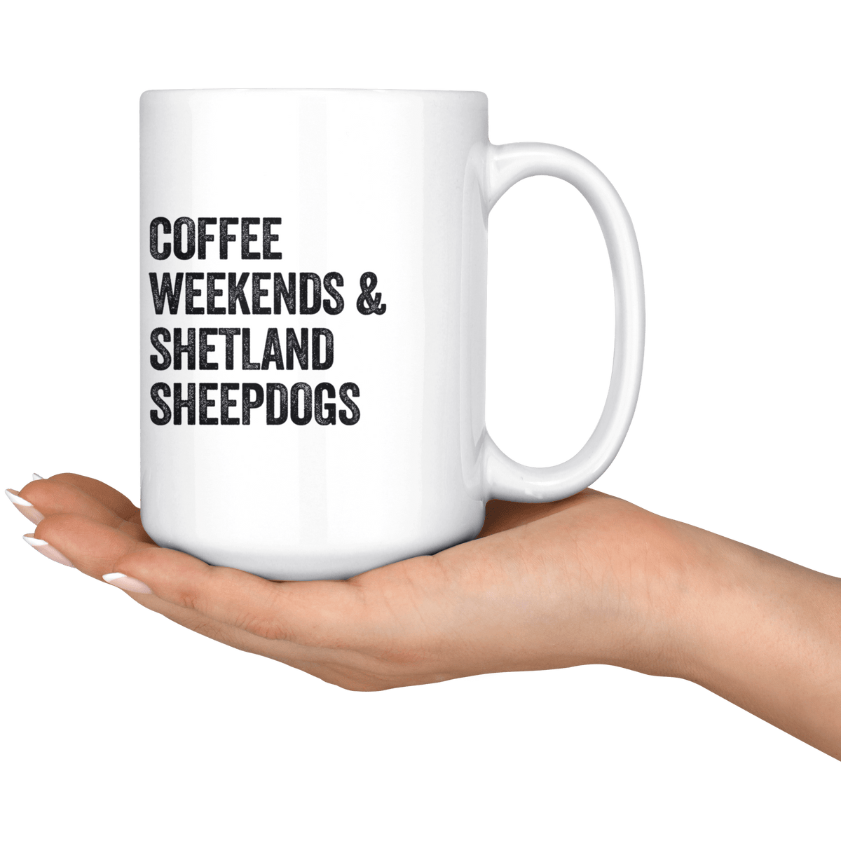 Coffee Weekends and Shetland Sheepdogs Coffee / Tea Ceramic Mug - 11oz / 15oz Drinkware