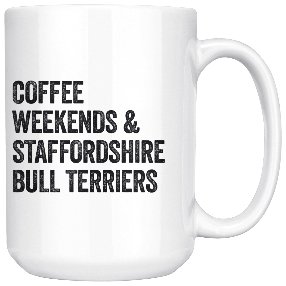 Coffee Weekends and Staffordshire Bull Terriers Coffee / Tea Ceramic Mug - 11oz / 15oz Drinkware 15oz Mug