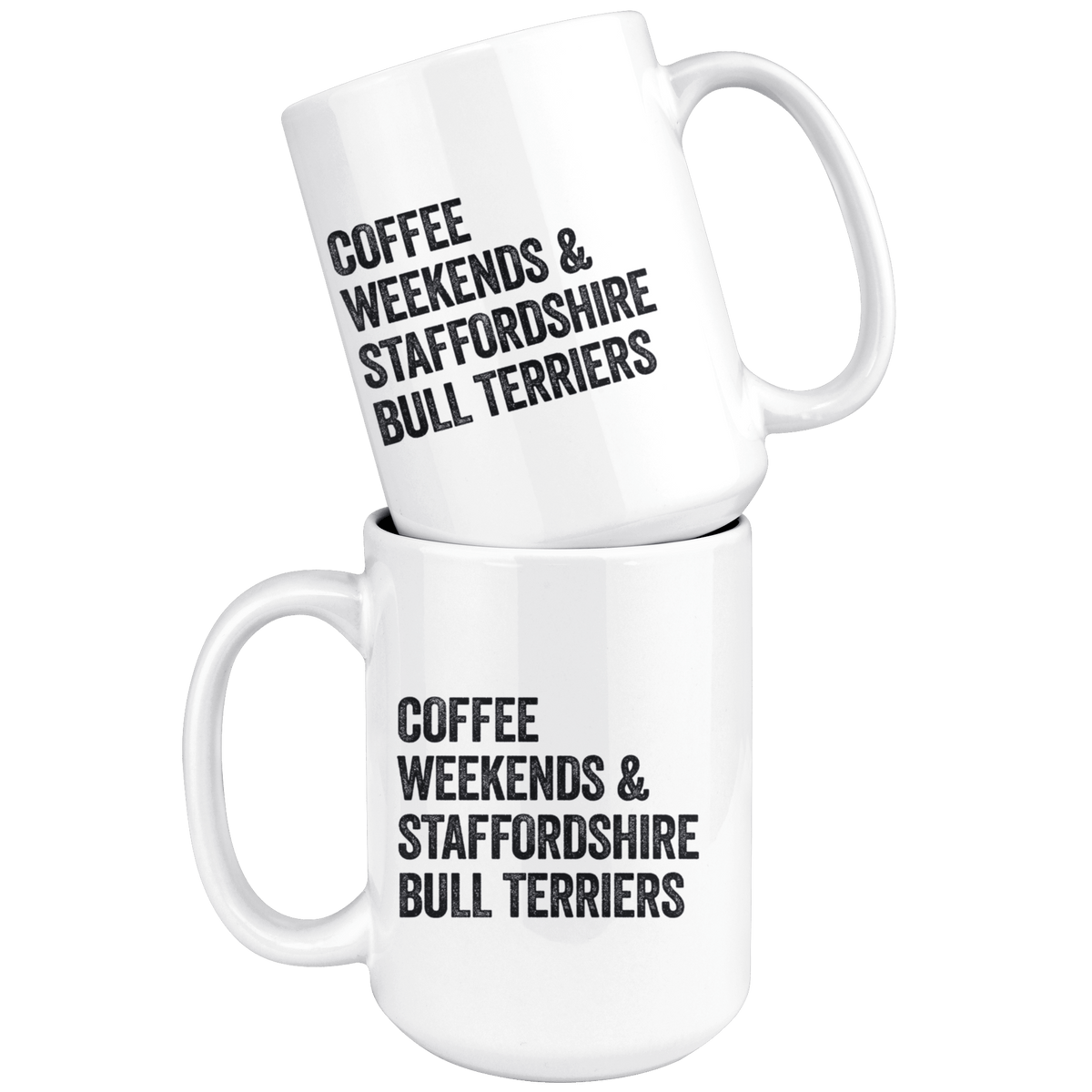 Coffee Weekends and Staffordshire Bull Terriers Coffee / Tea Ceramic Mug - 11oz / 15oz Drinkware