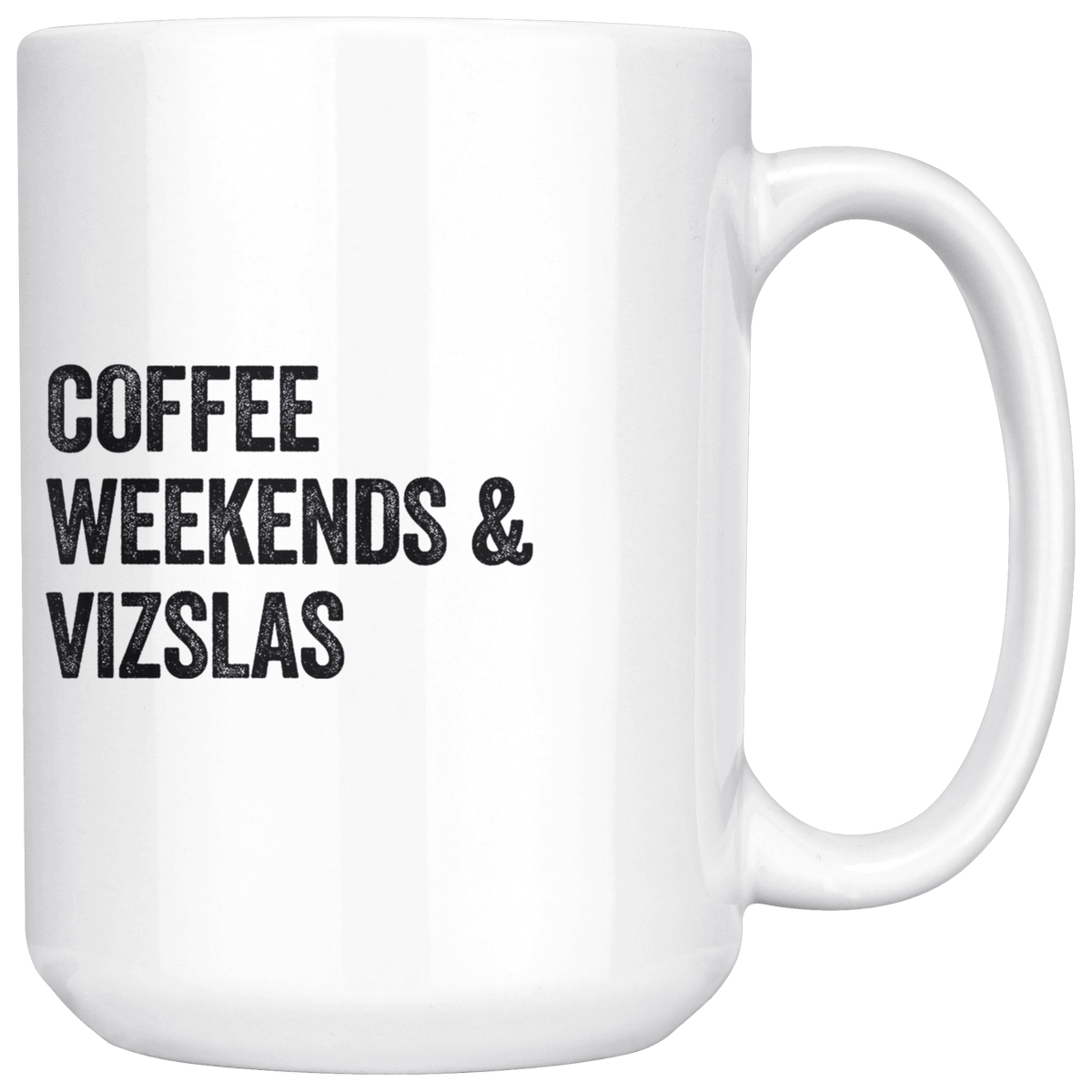 Coffee Weekends and Vizslas Coffee / Tea Ceramic Mug - 11oz / 15oz Drinkware 15oz Mug